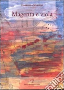 Magenta e viola libro di Martino Gabriella