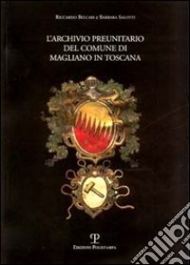 L'archivio preunitario del comune di Magliano in Toscana libro di Belcari Riccardo; Salotti Barbara