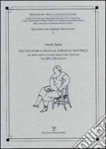 Dal focolare a legna al fornello elettrico. Gli spazi della cucina nella casa toscana tra XIX e XX secolo libro di Paolini Claudio