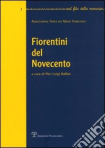 Fiorentini del Novecento. Vol. 3 libro di Ballini P. L. (cur.)