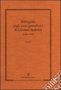 Scritti giornalistici. Vol. 1: Bibliografia 1948-1994 libro di Spadolini Giovanni; Bagnoli P. (cur.); Ceccuti C. (cur.)