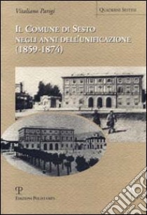 Il comune di Sesto negli anni dell'unificazione (1859-1874) libro di Parigi Vitaliano