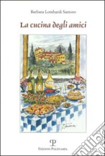 La cucina degli amici libro di Lombardi Santoro Barbara