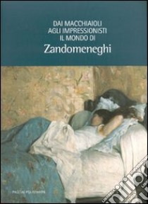 Dai macchiaioli agli impressionisti: il mondo di Zandomeneghi libro di Dini F. (cur.)