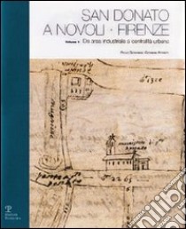 San Donato a Novoli, Firenze. Vol. 1: Da area industriale a centralità urbana libro di Giovannini Paolo; Potestà Giovanna