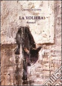 La voliera libro di Cacciarini Chiara