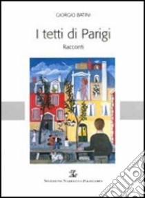 I tetti di Parigi e altri racconti libro di Batini Giorgio