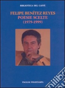 Poesie scelte (1979-1999). Testo spagnolo a fronte libro di Benítez Reyes Felipe; Luti F. (cur.)