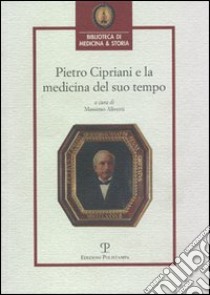 Pietro Cipriani e la medicina del suo tempo libro di Aliverti M. (cur.)