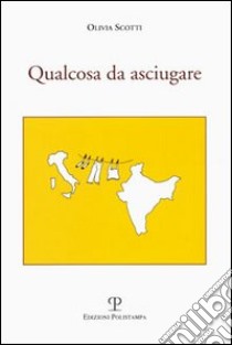 Qualcosa da asciugare libro di Scotti Olivia