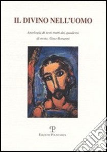 Il divino nell'uomo. Antologia di testi tratti dai quaderni di mons. Gino Bonanni libro di Dini A. (cur.)