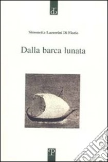 Dalla barca lunata libro di Lazzerini Di Florio Simonetta