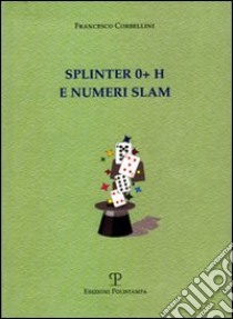 Splinter 0+ H e numeri slam libro di Corbellini Francesco
