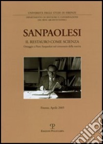 Sanpaolesi. Il restauro come scienza. Omaggio a Piero Sanpaolesi nel centenario della nascita libro di Università di Firenze. Dip. restauro (cur.)