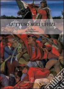 Guttuso agli Uffizi. Il Risorgimento di San Pier Scheraggio libro di Natali A. (cur.)