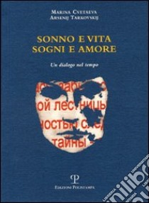 Sonno e vita. Sogni e amore. Un dialogo nel tempo. Testo russo a fronte libro di Cvetaeva Marina; Tarkovskij Arsenij A.; Panconesi E. (cur.)