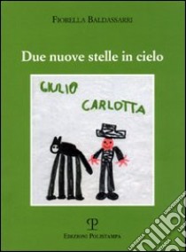 Due nuove stelle in cielo libro di Baldassarri Fiorella