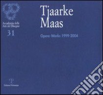 Tjaarke Maas. Opere-Works 1999-2004 libro