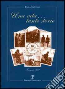 Una vita... tante storie libro di Capitani Paola