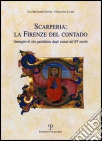 Scarperia: la Firenze del contado. Immagini di vita quotidiana dagli statuti del XV secolo libro di Brunori Cianti Lia; Lazzi Giovanna