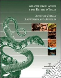 Atlante degli anfibi e dei rettili d'Italia-Atlas of Italian Amphibians and Reptiles. Ediz. bilingue libro di Societas herpetologica italica (cur.)