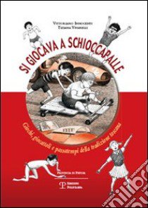 Si giocava a schioccapalle. Giochi, giocattoli e passatempi della tradizione toscana libro di Innocenti Vittoriano; Vivarelli T. (cur.)