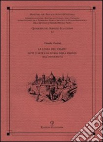 La linea del tempo. Fatti d'arte e di storia nella Firenze dell'Ottocento libro di Paolini Claudio