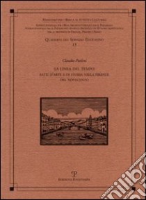 La linea del tempo. Fatti d'arte e di storia nella Firenze del Novecento libro di Paolini Claudio