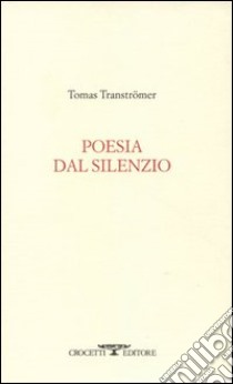 Poesia dal silenzio libro di Tranströmer Tomas