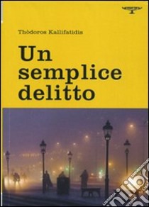 Un semplice delitto libro di Kallifatidis Thòdoros