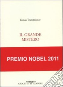 Il grande mistero. Testo originale a fronte libro di Tranströmer Tomas