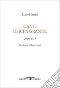 Canti di Ripa Grande 2010-2013 libro di Mariani Lucio