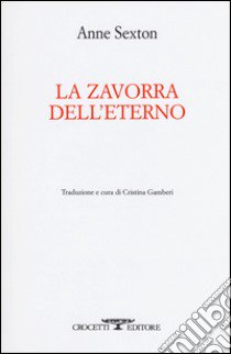 La zavorra dell'eterno. Testo inglese a fronte libro di Sexton Anne; Gamberi C. (cur.)