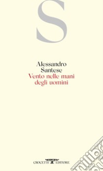 Vento nelle mani degli uomini libro di Santese Alessandro