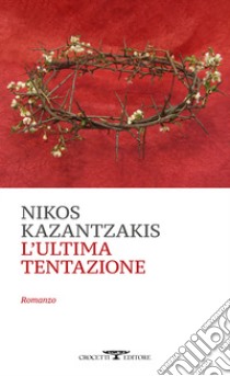 L'ultima tentazione libro di Kazantzakis Nikos