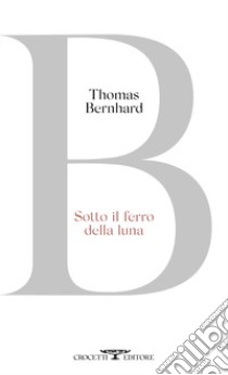 Sotto il ferro della luna libro di Bernhard Thomas