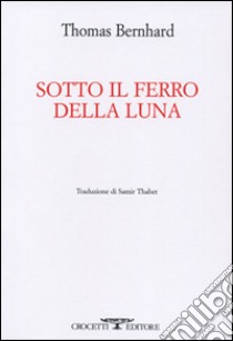 Sotto il ferro della luna libro di Bernhard Thomas