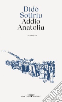 Addio Anatolia libro di Sotiriu Dido