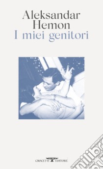 I miei genitori-Tutto questo non ti appartiene libro di Hemon Aleksandar