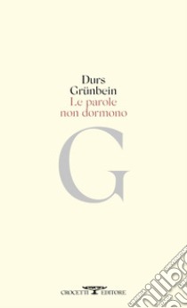 Le parole non dormono libro di Grunbein Durs