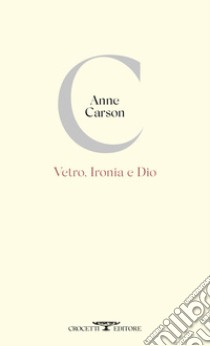 Vetro, ironia e Dio libro di Carson Anne