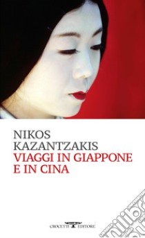 Viaggi in Giappone e in Cina libro di Kazantzakis Nikos