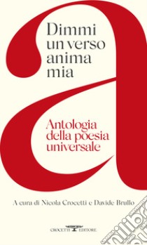 Dimmi un verso anima mia. Antologia della poesia universale libro di Crocetti N. (cur.); Brullo D. (cur.)