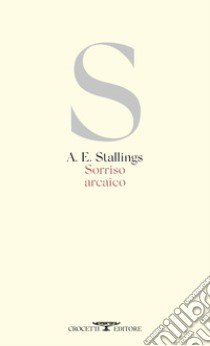 Sorriso arcaico. Testo inglese a fronte libro di Stallings A. E.