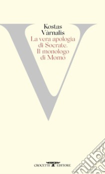 La vera apologia di Socrate. Il monologo di Momo libro di Varnalis Kostas; Pontani F. M. (cur.)