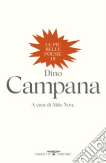 Le più belle poesie di Dino Campana libro di Campana Dino; Nove A. (cur.)