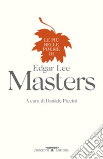 Le più belle poesie di Edgar Lee Masters libro di Masters Edgar Lee; Piccini D. (cur.)