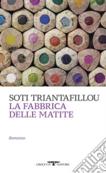 La fabbrica delle matite libro di Triantafillou Soti