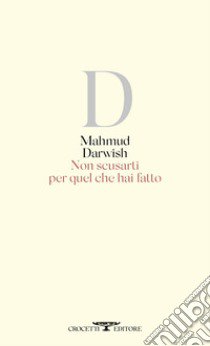 Non scusarti per quel che hai fatto. Testo arabo a fronte libro di Darwish Mahmud