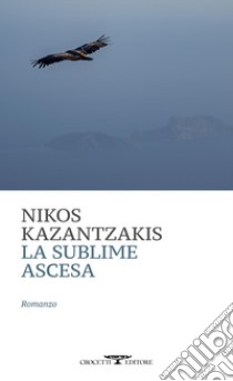 La sublime ascesa libro di Kazantzakis Nikos